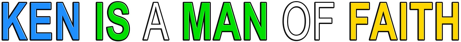 KEN IS A MAN OF FAITH